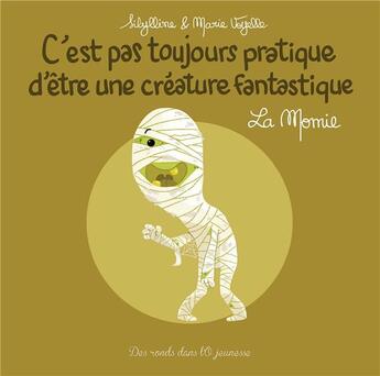 Couverture du livre « C'est pas toujours pratique d'être une créature fantastique t.6 : la momie » de Sibylline et Marie Voyelle aux éditions Des Ronds Dans L'o