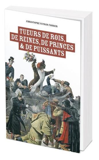 Couverture du livre « Tueurs de rois, de reines, de princes et de puissants : Les 50 morts sanglantes de l'histoire » de Christophe Verrin-Forrer aux éditions L'opportun