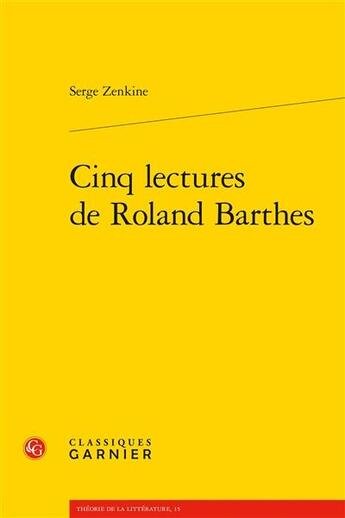 Couverture du livre « Cinq lectures de Roland Barthes » de Serge Zenkine aux éditions Classiques Garnier