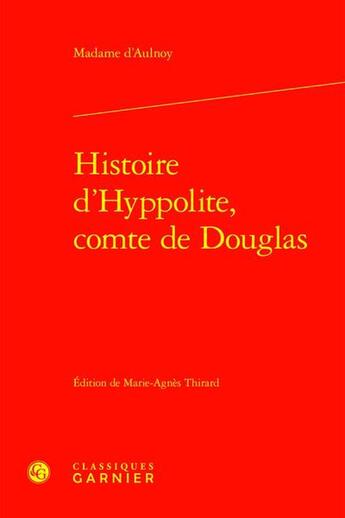 Couverture du livre « Histoire d'Hyppolite, Comte de Douglas » de Marie-Catherine D' Aulnoy aux éditions Classiques Garnier