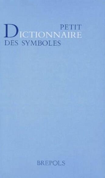 Couverture du livre « Petit dictionnaire des symboles » de  aux éditions Brepols