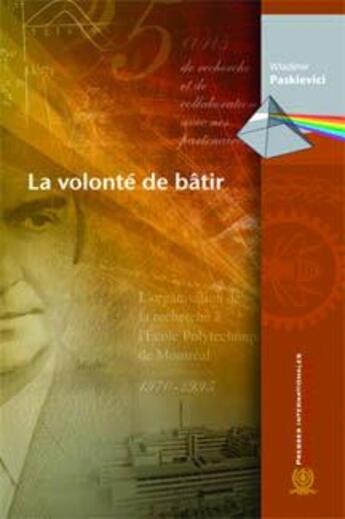 Couverture du livre « La volonté de bâtir » de Wladimir Paskievici aux éditions Ecole Polytechnique De Montreal