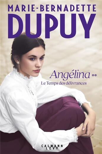 Couverture du livre « Angélina Tome 2 : le temps des délivrances » de Marie-Bernadette Dupuy aux éditions Calmann-levy