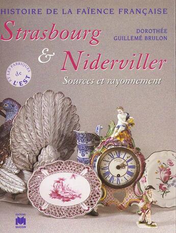 Couverture du livre « Histoire de la faience francaise : strasbourg et niderviller » de Dorothee Guilleme-Brulon aux éditions Massin