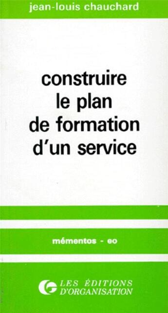 Couverture du livre « Construire le plan de formation d'un service » de Jean-Louis Chauchard aux éditions Organisation