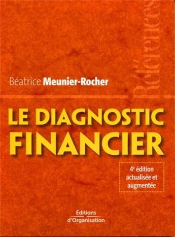 Couverture du livre « Le diagnostic financier. 4eme edition actualisee et augmentee references » de Meunier-Rocher B. aux éditions Organisation