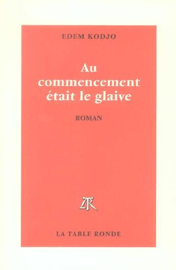 Couverture du livre « Au commencement etait le glaive » de Edem Kodjo aux éditions Table Ronde