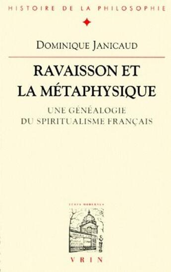 Couverture du livre « Ravaisson et la metaphysique - une genealogie du spiritualisme francais » de Dominique Janicaud aux éditions Vrin