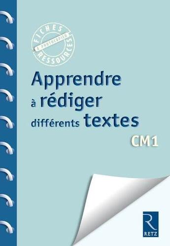 Couverture du livre « Apprendre à rédiger differents textes ; CM1 » de  aux éditions Retz