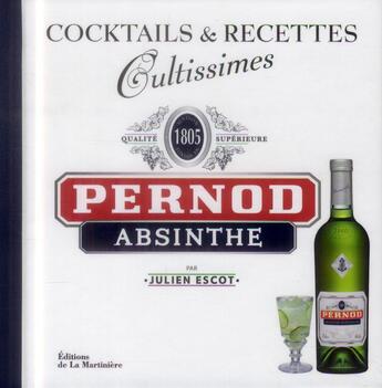 Couverture du livre « Pernod absinthe ; cocktails & recettes cultissimes » de Julien Escot aux éditions La Martiniere