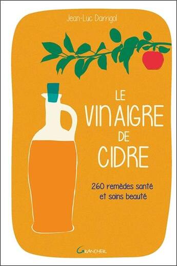 Couverture du livre « Le vinaigre de cidre ; 260 remèdes santé et soins beauté » de Jean-Luc Darrigol aux éditions Grancher