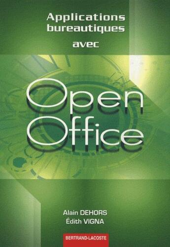 Couverture du livre « Applications bureautiques avec Open Office ; manuel » de Alain Dehors et E. Vigna aux éditions Bertrand Lacoste