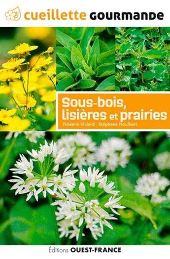 Couverture du livre « Cueillette gourmande des sous-bois, lisieres et prairies » de Noemie Vialard et Stephane Houlbert aux éditions Ouest France