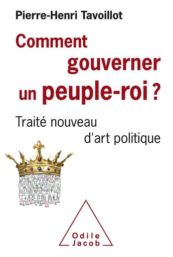 Couverture du livre « Comment gouverner un peuple roi ? traité nouveau d'art politique » de Pierre-Henri Tavoillot aux éditions Odile Jacob