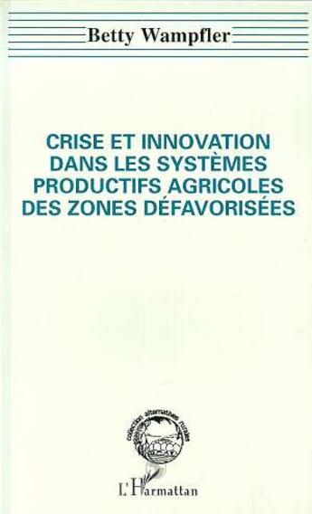 Couverture du livre « Crise et innovation dans les systemes productifs agricoles des zones defavorisees » de Wanpfler Betty aux éditions L'harmattan