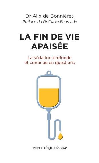 Couverture du livre « La fin de vie apaisée : la sédation profonde et continue en questions » de Alix De Bonnieres aux éditions Tequi