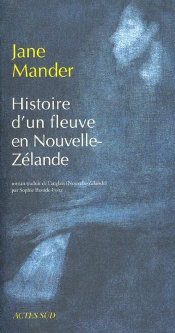 Couverture du livre « Histoire d'un fleuve en Nouvelle-Zélande » de Jane Mander aux éditions Actes Sud