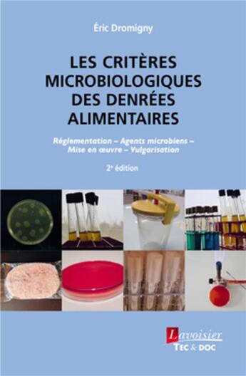 Couverture du livre « Les critères microbiologiques des denrées alimentaires : réglementation, agents microbiens, mise en oeuvre, vulgarisation (2e édition) » de Eric Dromigny aux éditions Tec Et Doc