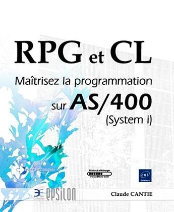 Couverture du livre « RPG et CL ; maîtrisez la programmation sur AS/400 (system i) » de Claude Cantie aux éditions Eni