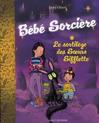 Couverture du livre « Bébé sorcière t.1 ; le sortilège des soeurs sifflettes » de Debi Gliori aux éditions Bayard Jeunesse