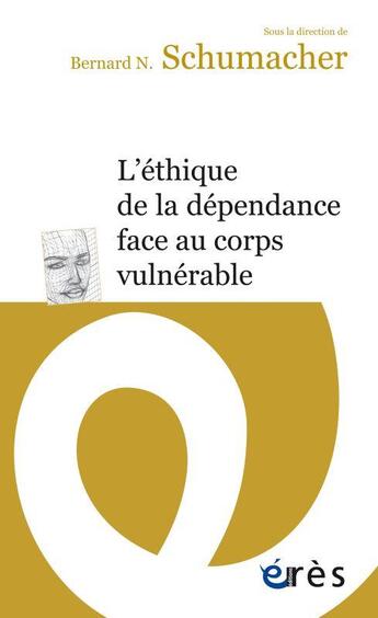 Couverture du livre « L'éthique de la dépendance face au corps vulnérable » de Bernard Schumacher aux éditions Eres