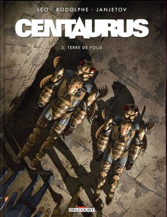 Couverture du livre « Centaurus t.3 : terre de folie » de Rodolphe et Leo et Zoran Janjetov aux éditions Delcourt