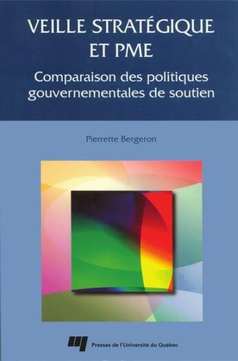 Couverture du livre « Veille stratégique et PME ; comparaison des politiques gouvernementales de soutien » de Pierrette Bergeron aux éditions Presses De L'universite Du Quebec