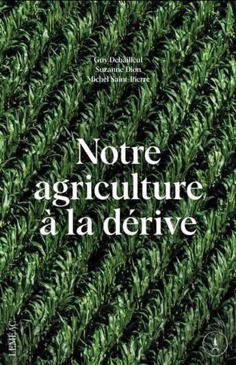 Couverture du livre « Notre agriculture a la derive » de Guy Debailleul aux éditions Lemeac