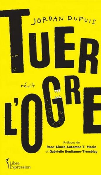 Couverture du livre « Tuer l'ogre » de Dupuis Jordan aux éditions Libre Expression