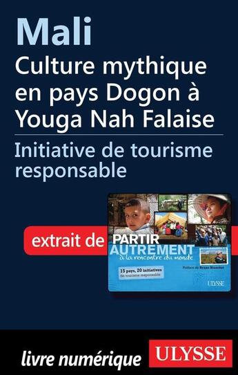 Couverture du livre « Mali ; culture mythique en pays Dogon à Youga Nah Falaise » de Denise Landry et Remi St-Gelais aux éditions Ulysse