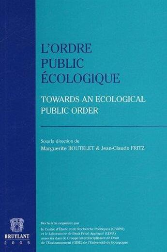 Couverture du livre « L'ordre public écologique ; towards an ecological public order » de Jean-Claude Fritz et Marguerite Boutelet aux éditions Bruylant