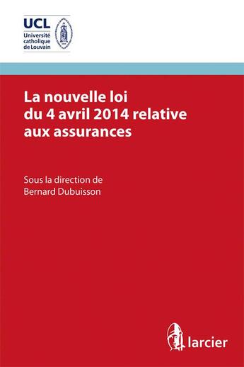 Couverture du livre « La nouvelle loi du 4 avril 2014 relative aux assurances » de Bernard Dubuisson aux éditions Larcier