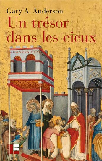 Couverture du livre « Un trésor dans les cieux : L'économie de la charité et le rôle des pauvres dans la tradition biblique » de Gary Anderson aux éditions Labor Et Fides