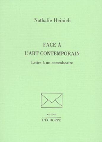 Couverture du livre « Face à l'art contemporain : lettre à un commissaire » de Nathalie Heinich aux éditions L'echoppe