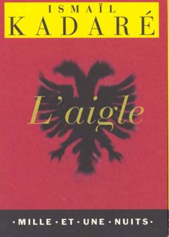 Couverture du livre « L'aigle » de Ismail Kadare aux éditions Mille Et Une Nuits