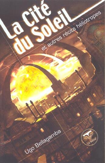 Couverture du livre « La cité du soleil » de Ugo Bellagamba aux éditions Le Belial