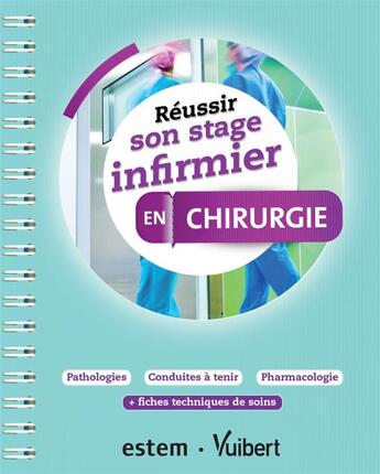 Couverture du livre « REUSSIR SON STAGE INFIRMIER : en chirurgie ; pathologies, conduites à tenir, pharmacologie + fiches techniques de soins » de Ghislain Morange aux éditions Estem