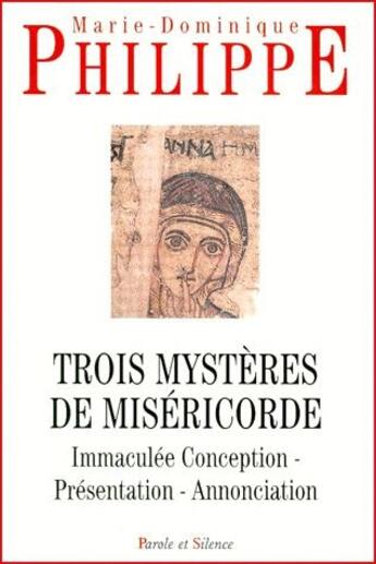 Couverture du livre « Trois mystères de miséricorde ; immaculée conception, présentation, annonciation » de Marie-Dominique Philippe aux éditions Parole Et Silence