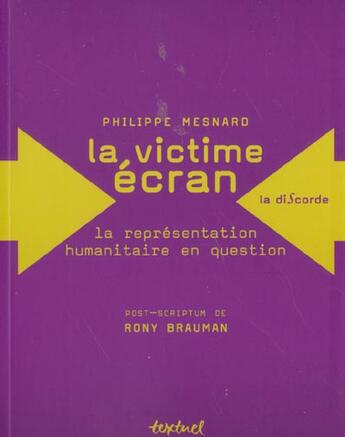 Couverture du livre « La victime écran ; la représentation humanitaire en question » de Philippe Mesnard aux éditions Textuel