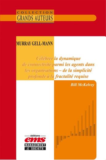 Couverture du livre « Murray Gell-Mann, célébrer la dynamique de connectivité parmi les agents dans les organisations - de la simplicité profonde à la fractalité requise » de Bill Mckelvey aux éditions Ems