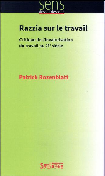 Couverture du livre « Razzia sur le travail ; critique de l'invalorisation du travail au 21e siècle » de Patrick Rozenblatt aux éditions Syllepse