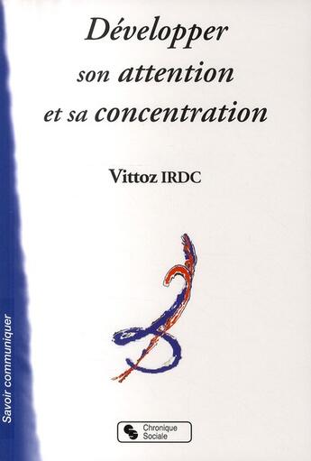 Couverture du livre « Développer son attention et sa concentration » de Vittoz Irdc aux éditions Chronique Sociale