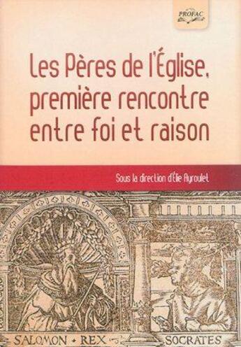 Couverture du livre « Les Pères de l'Eglise, première rencontre entre la foi et la raison » de  aux éditions Profac