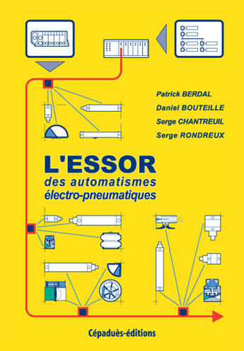 Couverture du livre « L'essor des automatismes électro-pneumatiques » de Daniel Bouteille et Patrick Berdal et Serge Chanteruil et Serge Rondreux aux éditions Cepadues