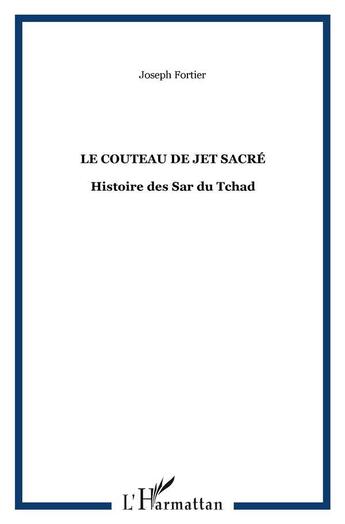 Couverture du livre « Le couteau de jet sacré : Histoire des Sar du Tchad » de Joseph Fortier aux éditions L'harmattan