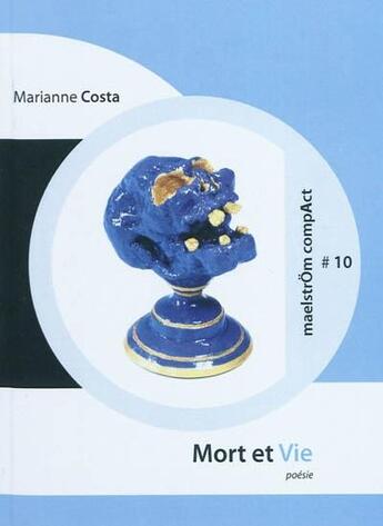 Couverture du livre « Mort et vie » de Marianne Costa aux éditions Maelstrom