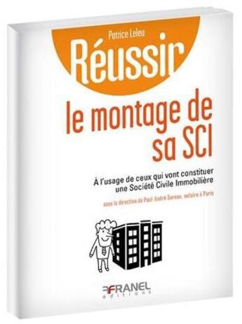 Couverture du livre « Réussir ; le montage de sa SCI ; à l'usage de ceux qui vont constituer une société civile immobilière » de  aux éditions Arnaud Franel