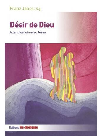 Couverture du livre « Désir de Dieu ; aller plus loin avec Jésus » de Franz Jalics aux éditions Vie Chretienne