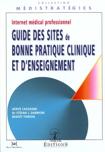 Couverture du livre « Internet medical professionnel ; guide des sites de bonne pratique clinique et d'enseignement » de Stefan Darmoni aux éditions Mmi