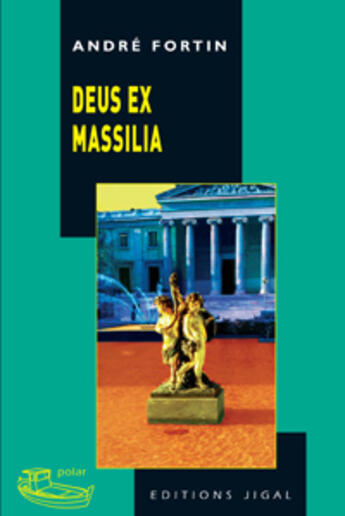 Couverture du livre « Deus ex Massilia » de Andre Fortin aux éditions Jigal